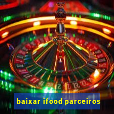 baixar ifood parceiros